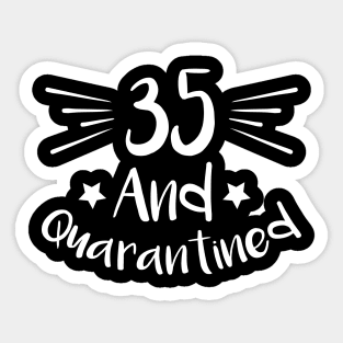 35 And Quarantined Sticker